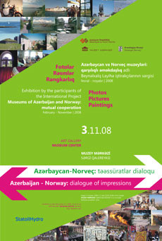 An exhibition "Azerbaijan – Norway: dialogue of impressions" of participants of the International project "Museums of Azerbaijan and Norway: joint cooperation"