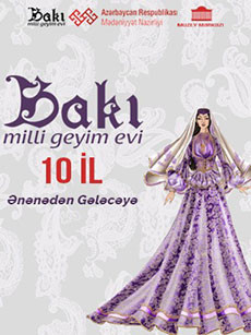 “Ənənədən gələcəyə” Bakı Milli Geyim evinin yeni kolleksiyasının təqdimatı