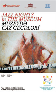 21 may - Dialoq və inkişaf naminə Ümumdünya Mədəni Müxtəliflik Günü münasibətilə   və  “Muzeydə  bahar”  aksiyası  çərçivəsində  muzeydə  caz  gecələri